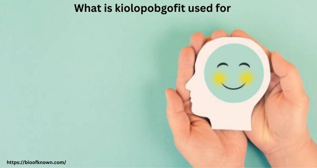 What is kiolopobgofit used for 